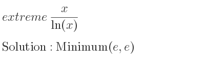 The extreme x/(ln(x)) is Minimum(e,e)